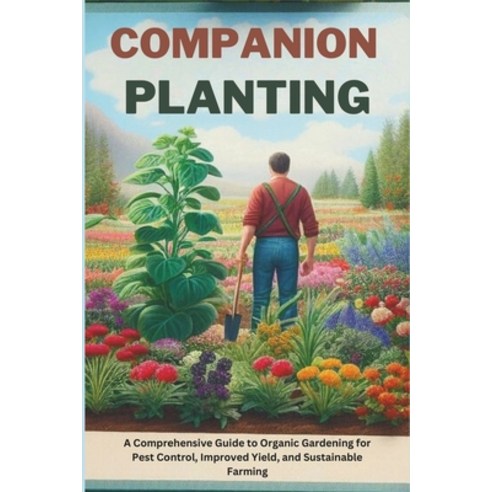 (영문도서) Companion Planting: A Comprehensive Guide to Organic Gardening for Pest Control Improved Yie... Paperback, Independently Published, English, 9798883036889