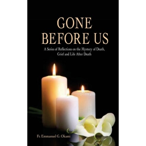 (영문도서) Gone Before Us: A Series of Reflections on the Mystery of Death Grief and Life After Death Paperback, Independently Published, English, 9798513472582