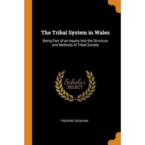 (영문도서) The Tribal System in Wales: Being Part of an Inquiry Into the Structure and Methods of Tribal... Paperback, Franklin Classics, English, 9780341786917