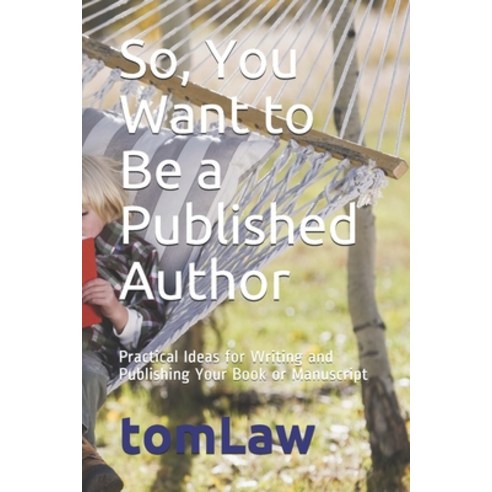 (영문도서) So You Want to Be a Published Author: Practical Ideas for Writing and Publishing Your Book o... Paperback, Independently Published, English, 9798538768394