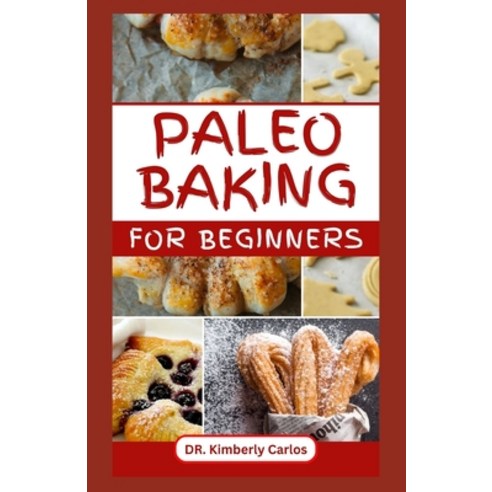 (영문도서) Paleo Baking for Beginners: Delicious Tasty Paleo Friendly Baking Recipes for Cakes Pastry ... Paperback, Independently Published, English, 9798878446082