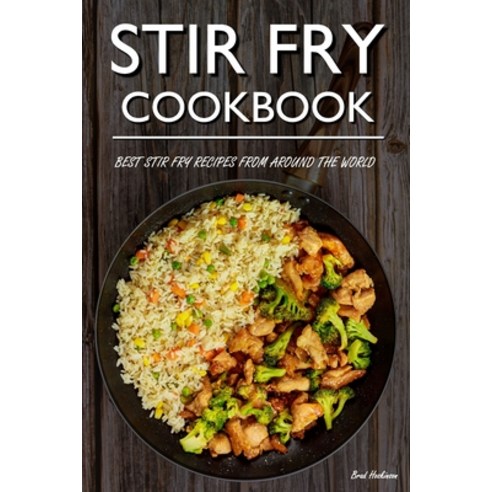 (영문도서) Stir Fry Cookbook: Best Stir Fry Recipes From Around The World Paperback, Independently Published, English, 9798845918864
