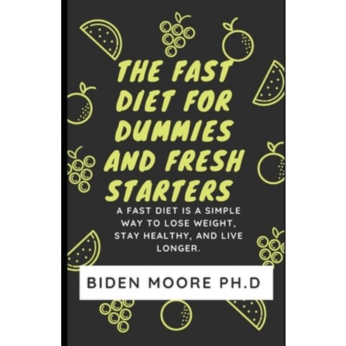 (영문도서) The Fast Diet For dummies and Fresh Starters: Fast Diet is a simple way to lose weight stay ... Paperback, Independently Published, English, 9798507634903
