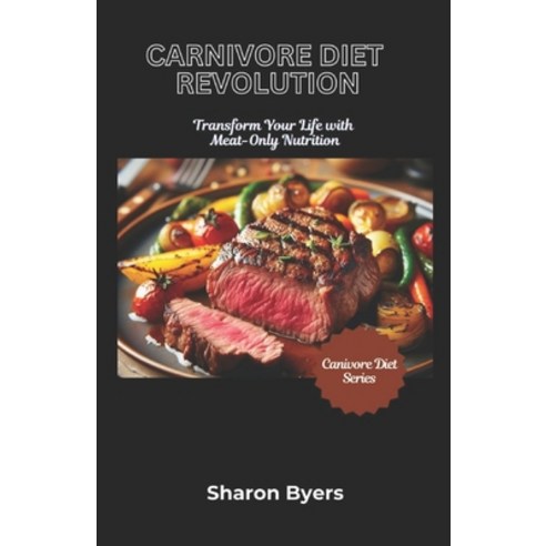 (영문도서) Carnivore Diet Revolution: Transform Your Life With Meat-Only Nutrition Paperback, Independently Published, English, 9798329530049