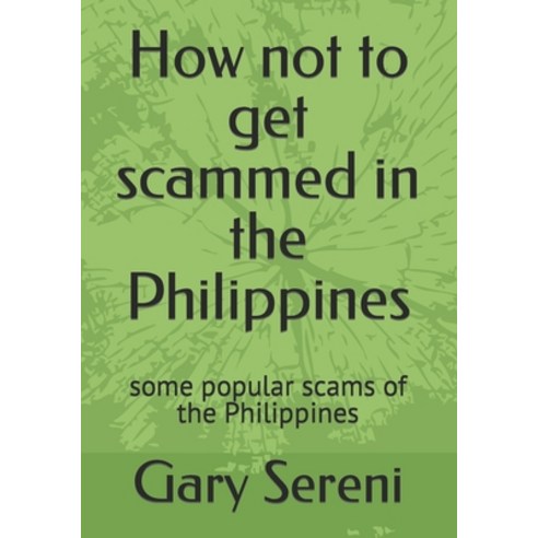 (영문도서) How not to get scammed in the Philippines: some popular scams of the Philippines Paperback, Independently Published, English, 9798873472215