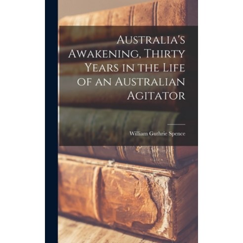 (영문도서) Australia''s Awakening Thirty Years in the Life of an Australian Agitator Hardcover, Legare Street Press, English, 9781016602044