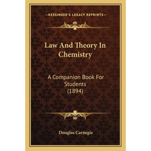 (영문도서) Law and Theory in Chemistry: A Companion Book for Students (1894) Paperback, Kessinger Publishing, English, 9781164683339