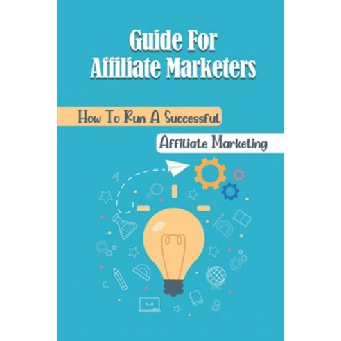 (영문도서) Guide For Affiliate Marketers: How To Run A Successful Affiliate Marketing: Affiliate Marketi... Paperback, Independently Published, English, 9798460529377