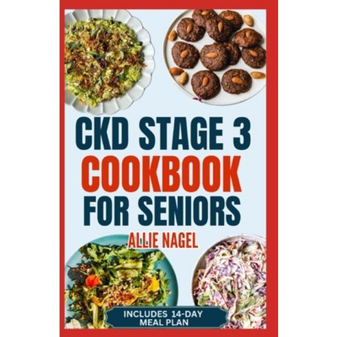 (영문도서) CKD Stage 3 Cookbook for Seniors: Quick Delicious Low Sodium Low Potassium Diet Recipes and ... Paperback, Independently Published, English, 9798876384164