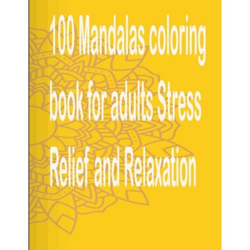 100 Mandalas coloring book for adults Stress Relief and Relaxation: An Adult Coloring Book with Fun ... Paperback, Independently Published, English, 9798697369647