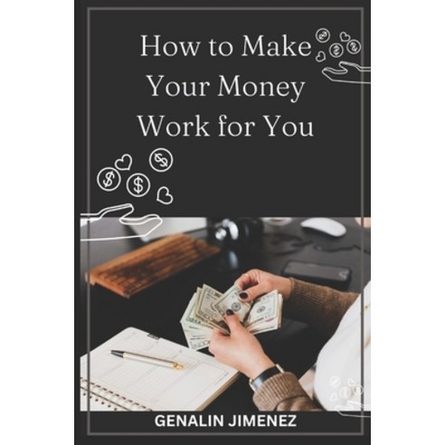 (영문도서) How To Make Your Money Work For You: Smart Tips Paperback, Independently Published, English, 9781792909559