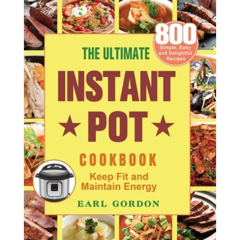 The Ultimate Instant Pot cookbook Paperback, Earl Gordon, English, 9781801244749
