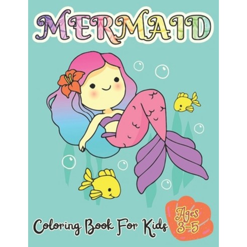 Mermaid Coloring Book For Kids Ages 3-5: 50 Unique And Cute Coloring Pages For Girls Activity Book F... Paperback, Independently Published, English, 9798715134332