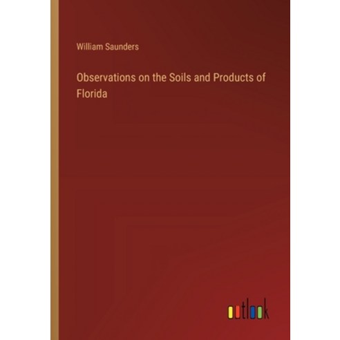 (영문도서) Observations on the Soils and Products of Florida Paperback, Outlook Verlag, English, 9783385103894