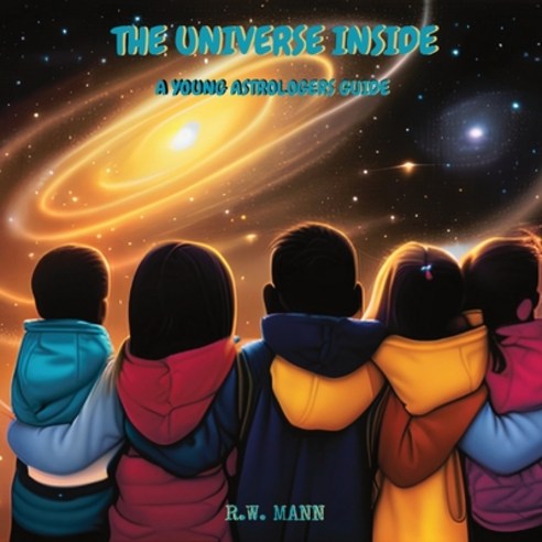 (영문도서) The Universe Inside: A Young Astrologers Guide Paperback, Alchemy Grove, LLC, English, 9798988424505