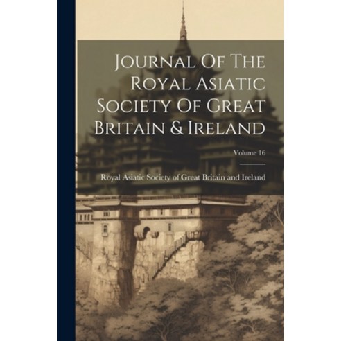 (영문도서) Journal Of The Royal Asiatic Society Of Great Britain & Ireland; Volume 16 Paperback, Legare Street Press, English, 9781022280700