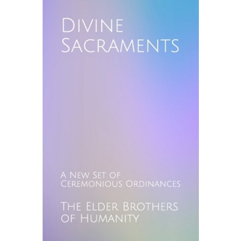Divine Sacraments: A New Set of Ceremonious Ordinances Paperback, Independently Published, English, 9798694345590
