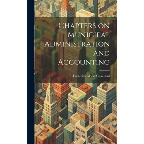 (영문도서) Chapters on Municipal Administration and Accounting Hardcover, Legare Street Press, English, 9781019617892