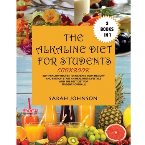(영문도서) The Alkaline Diet for Students Cookbook: 320+ Healthy Recipes to Increase your Memory and Ene... Paperback, Sarah Johnson, English, 9781802856774