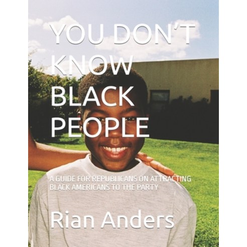 (영문도서) You Don''t Know Black People: A Guide for Republicans on Attracting Black Americans to the Party Paperback, Independently Published, English, 9798883446954