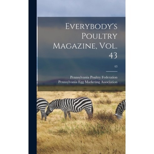 (영문도서) Everybody''s Poultry Magazine Vol. 43; 43 Hardcover, Legare Street Press, English, 9781013916557