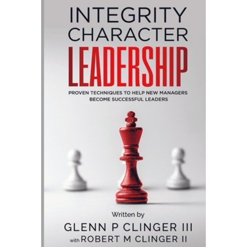 (영문도서) Integrity Character Leadership: Proven Techniques That Help New Managers Become Successful ... Paperback, Lulu.com, English, 9781458330505