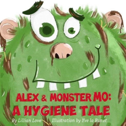 Alex and Monster Mo: A Hygiene Tale Paperback, Independently Published, English, 9798694403481