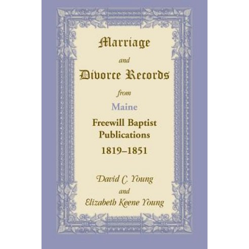 (영문도서) Marriage and Divorce Records from Maine Freewill Baptist Publications 1819-1851 Paperback, Heritage Books, English, 9780788401367