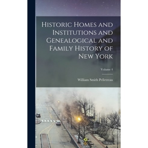 (영문도서) Historic Homes and Institutions and Genealogical and Family History of New York; Volume 4 Hardcover, Legare Street Press, English, 9781016701419