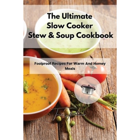 (영문도서) The Ultimate Slow Cooker Stew & Soup Cookbook: Foolproof Recipes For Warm And Homey Meals Paperback, Traci Palmer, English, 9781803356112