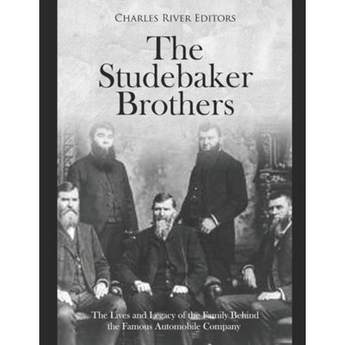 (영문도서) The Studebaker Brothers: The Lives and Legacy of the Family Behind the Famous Automobile Company Paperback, Independently Published, English, 9798606785865