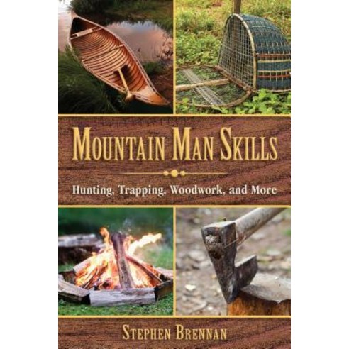 (영문도서) Mountain Man Skills: Hunting Trapping Woodwork and More Hardcover, Skyhorse Publishing, English, 9781628737097