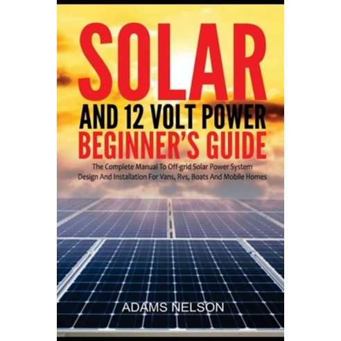 (영문도서) Solar and 12-Volt Power Beginner''s Guide: The Complete Manual to Off Grid Solar Power System ... Paperback, Independently Published, English, 9798501015883