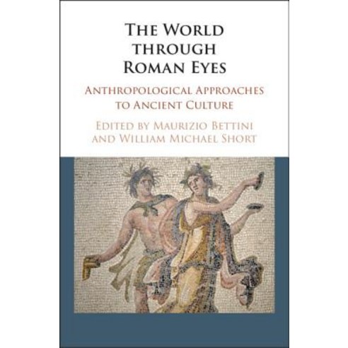 (영문도서) The World Through Roman Eyes: Anthropological Approaches to Ancient Culture Hardcover, Cambridge University Press, English, 9781107157613