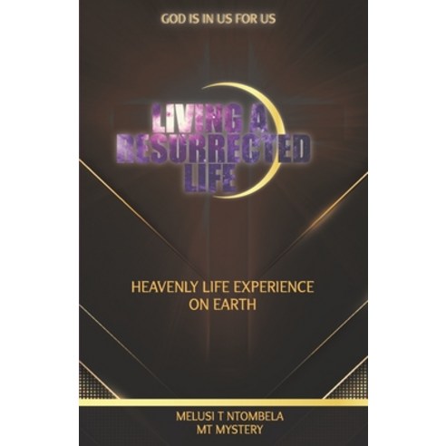 Living a resurrected life: Heavenly life experience on earth Paperback, Burble, English, 9781776282548