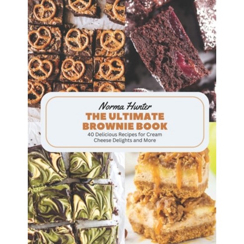 (영문도서) The Ultimate Brownie Book: 40 Delicious Recipes for Cream Cheese Delights and More Paperback, Independently Published, English, 9798863242712