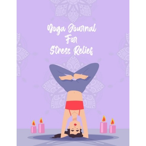Yoga Journal For Stress Relief: Anti stress and relief Yoga journal Paperback, Independently Published, English, 9798712232352