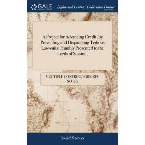 (영문도서) A Project for Advancing Credit by Preventing and Dispatching Tedious Law-suits; Humbly Prese... Hardcover, Gale Ecco, Print Editions, English, 9781385084717