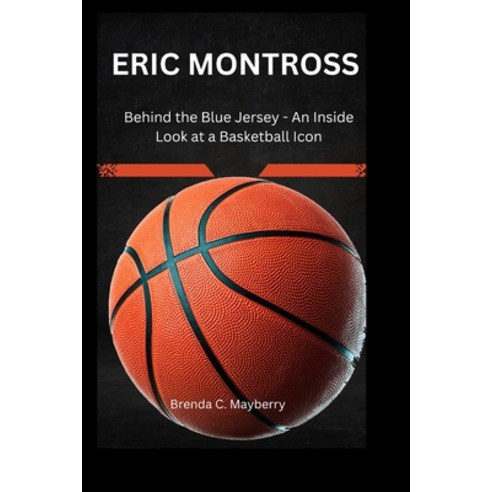 (영문도서) Eric Montross: Behind the Blue Jersey - An Inside Look at a Basketball Icon" Paperback, Independently Published, English, 9798872541554