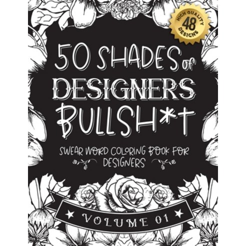 50 Shades of designers Bullsh*t: Swear Word Coloring Book For designers: Funny gag gift for designer... Paperback, Independently Published, English, 9798589174274