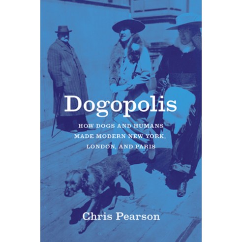 (영문도서) Dogopolis: How Dogs and Humans Made Modern New York London and Paris Paperback, University of Chicago Press, English, 9780226798165