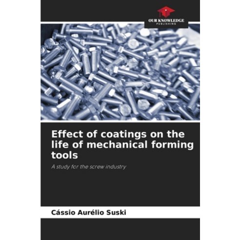 (영문도서) Effect of coatings on the life of mechanical forming tools Paperback, Our Knowledge Publishing, English, 9786207335497