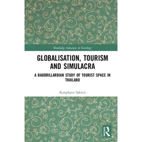 Globalisation Tourism and Simulacra: A Baudrillardian Study of Tourist Space in Thailand Hardcover, Routledge