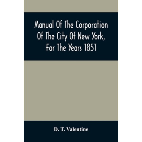 Manual Of The Corporation Of The City Of New York For The Years 1851 Paperback, Alpha Edition, English, 9789354507809