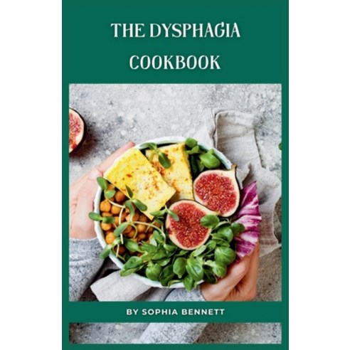 (영문도서) The Dysphagia Cookbook: Easy and Delicious Recipes for People with Swallowing Problems Paperback, Independently Published, English, 9798860789241