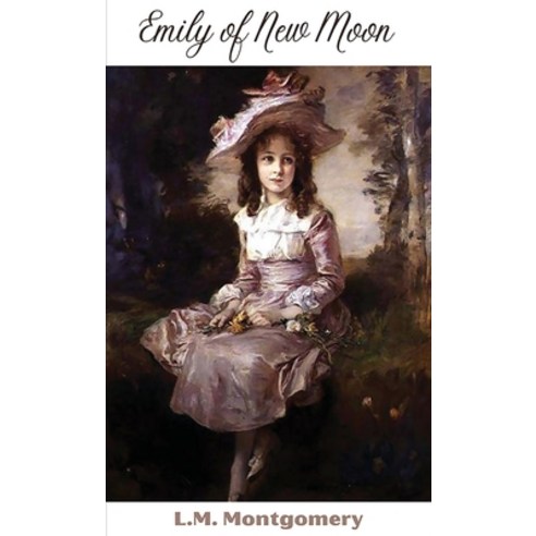 (영문도서) Emily of New Moon (Emily #1) Hardcover, Grapevine India, English, 9789360006037