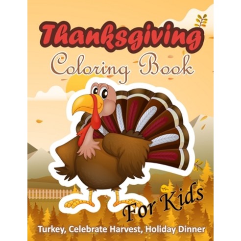 Thanksgiving Coloring Book for Kids: Turkey Celebrate Harvest Holiday Dinner: A Collection of 40 C... Paperback, Independently Published, English, 9798558293722