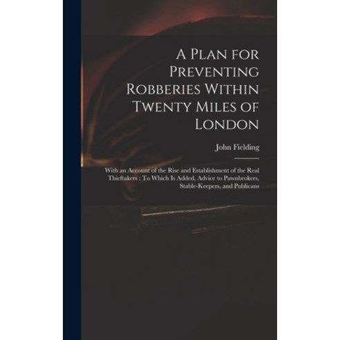(영문도서) A Plan for Preventing Robberies Within Twenty Miles of London: With an Account of the Rise an... Hardcover, Legare Street Press, English, 9781017680737