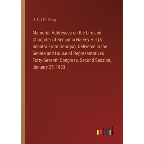 (영문도서) Memorial Addresses on the Life and Character of Benjamin Harvey Hill (A Senator From Georgia)... Paperback, Outlook Verlag, English, 9783385103870