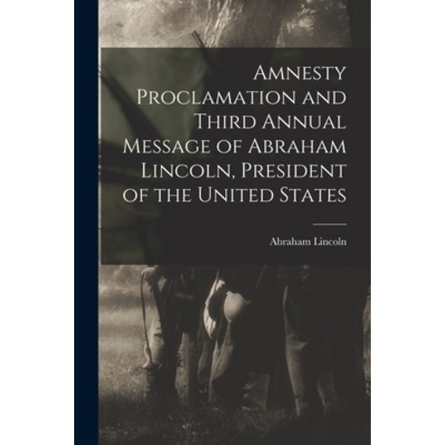 (영문도서) Amnesty Proclamation and Third Annual Message of Abraham Lincoln President of the United States Paperback, Legare Street Press, English, 9781015046757